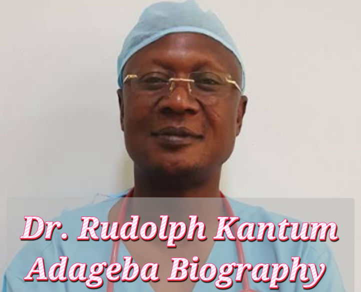 Dr. Rudolph Kantum Adageba Biography